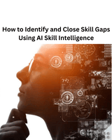 How to Identify and Close Skill Gaps Using AI Skill Intelligence